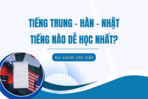 tiếng trung hàn nhật tiếng nào dễ học nhất​