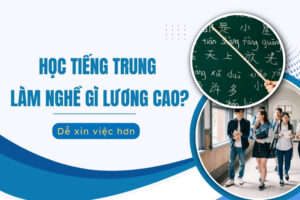 Học tiếng Trung làm nghề gì lương cao?