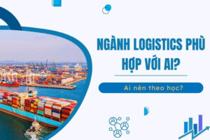 Ngành Logistics phù hợp với ai