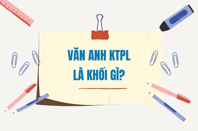 Văn Anh ktpl là khối gì?