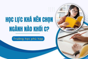 Học lực khá nên chọn ngành nào khối C?
