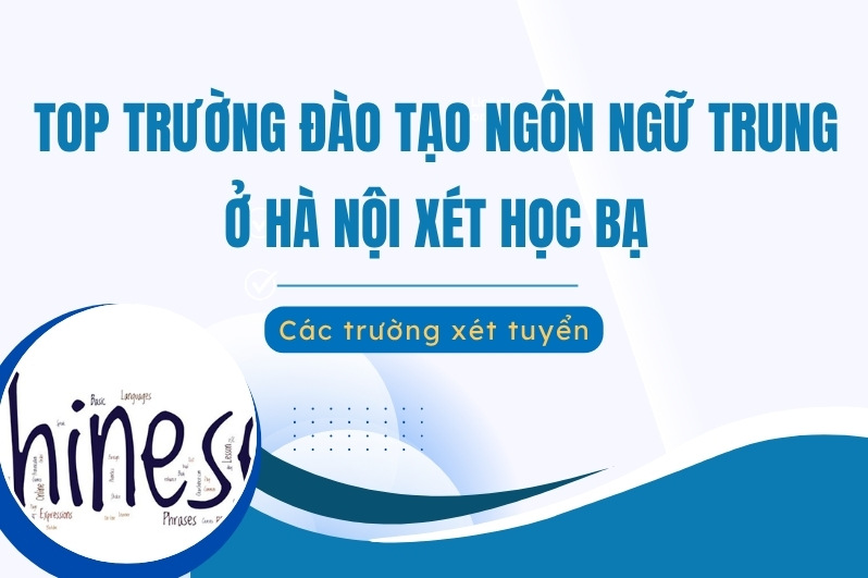 trường đào tạo Ngôn ngữ Trung ở Hà Nội xét học bạ