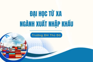 Đại học từ xa ngành Xuất nhập Khẩu