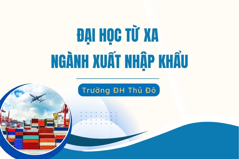 Đại học từ xa ngành Xuất nhập Khẩu