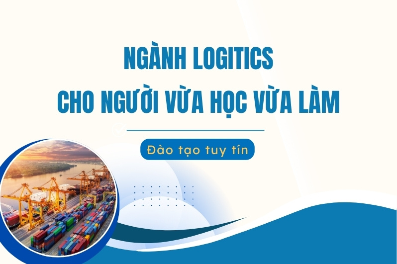 ngành logistics cho người vừa học vừa làm